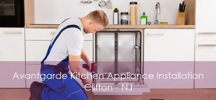 Avantgarde Kitchen Appliance Installation Clifton - NJ