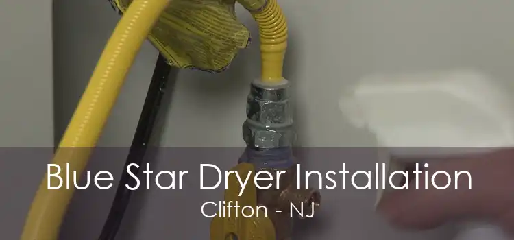 Blue Star Dryer Installation Clifton - NJ
