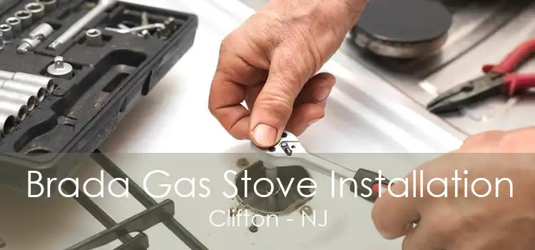Brada Gas Stove Installation Clifton - NJ