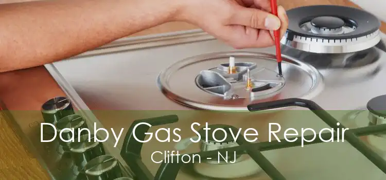 Danby Gas Stove Repair Clifton - NJ