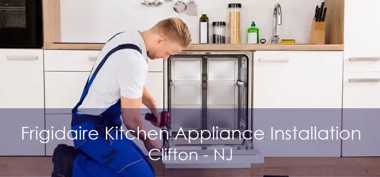 Frigidaire Kitchen Appliance Installation Clifton - NJ