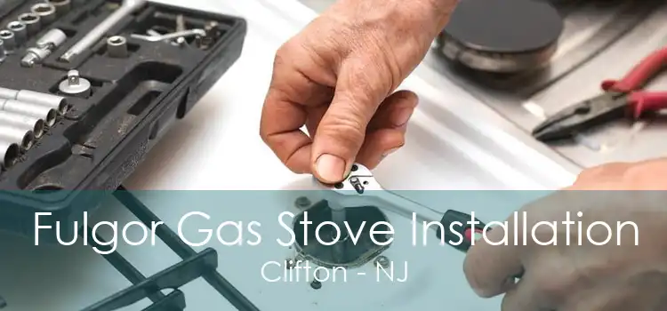 Fulgor Gas Stove Installation Clifton - NJ
