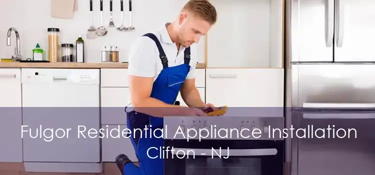 Fulgor Residential Appliance Installation Clifton - NJ