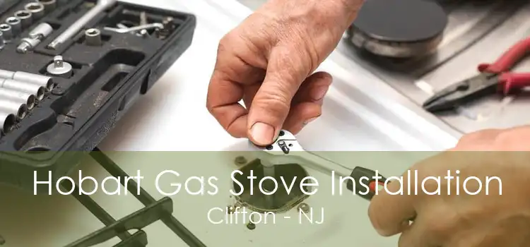 Hobart Gas Stove Installation Clifton - NJ