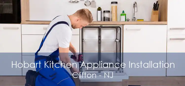 Hobart Kitchen Appliance Installation Clifton - NJ