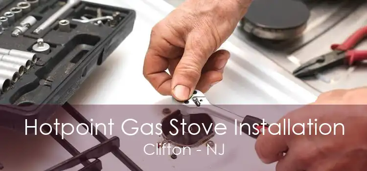 Hotpoint Gas Stove Installation Clifton - NJ