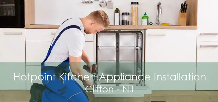 Hotpoint Kitchen Appliance Installation Clifton - NJ