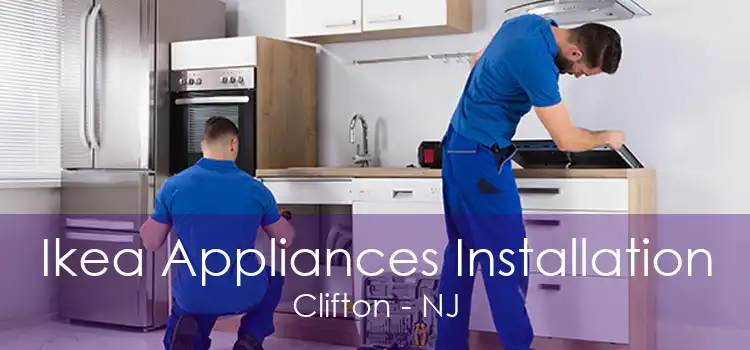 Ikea Appliances Installation Clifton - NJ