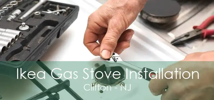 Ikea Gas Stove Installation Clifton - NJ