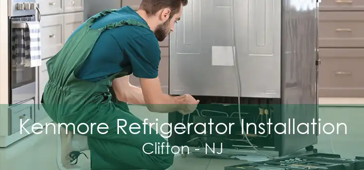Kenmore Refrigerator Installation Clifton - NJ