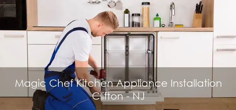 Magic Chef Kitchen Appliance Installation Clifton - NJ
