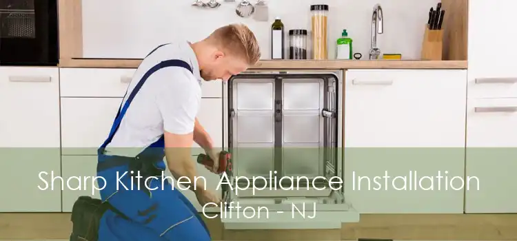 Sharp Kitchen Appliance Installation Clifton - NJ