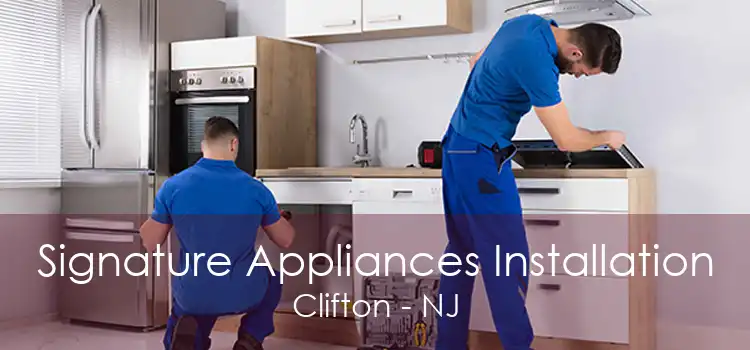 Signature Appliances Installation Clifton - NJ