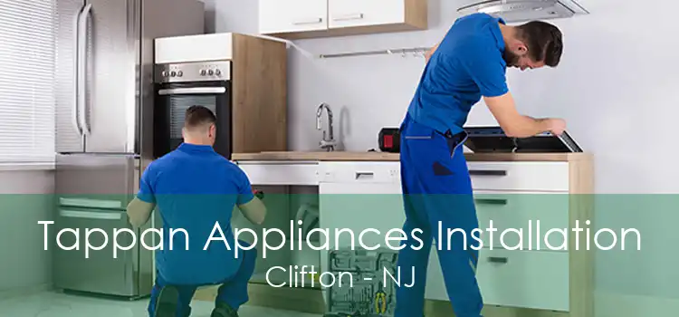 Tappan Appliances Installation Clifton - NJ