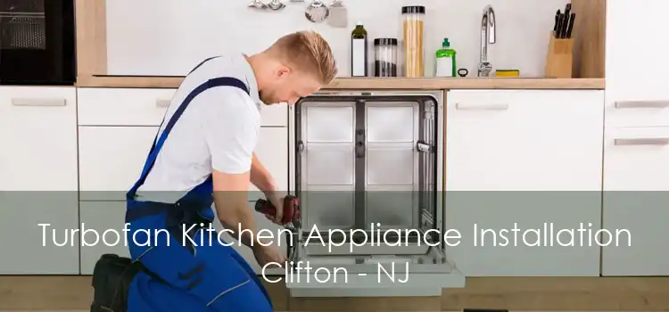 Turbofan Kitchen Appliance Installation Clifton - NJ
