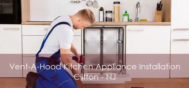 Vent-A-Hood Kitchen Appliance Installation Clifton - NJ
