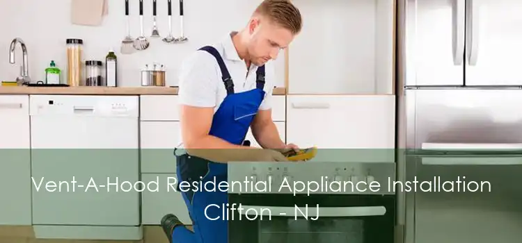 Vent-A-Hood Residential Appliance Installation Clifton - NJ