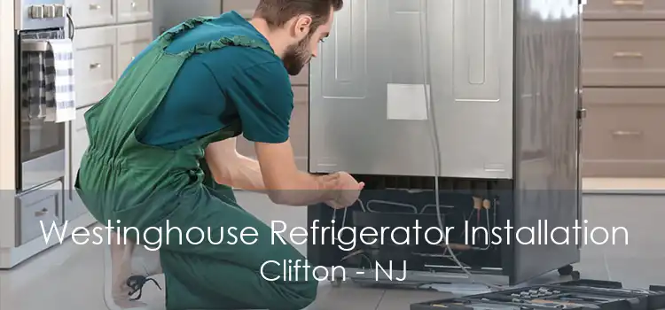 Westinghouse Refrigerator Installation Clifton - NJ