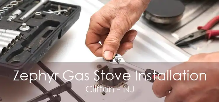 Zephyr Gas Stove Installation Clifton - NJ