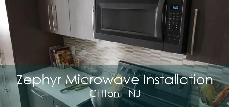 Zephyr Microwave Installation Clifton - NJ
